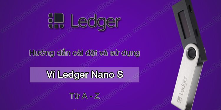 Ví (wallet) – Ledger Nano S là gì? Hướng dẫn cách cài đặt và sử dụng ví lạnh Ledger Nano S từ A – Z