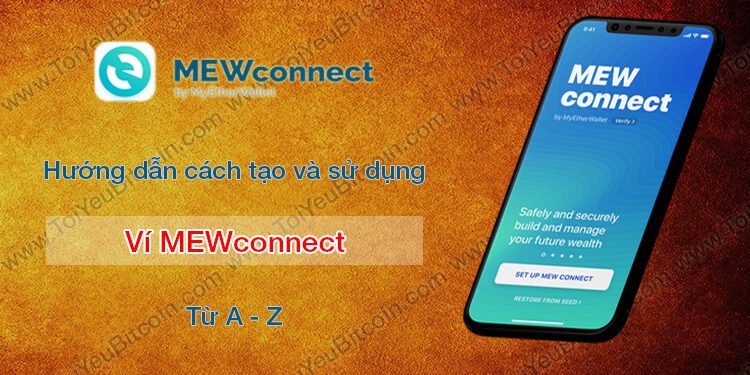 Ví (wallet) – MEWconnect là gì? Hướng dẫn cách Tạo/Sử dụng ví MEWconnnect trên điện thoại cùng với MyEtherWallet