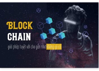 BlockChain – Blockchain, giải pháp tuyệt vời cho gần như không-gì-cả