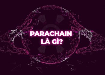 BlockChain – Parachain là gì? Parachain của Polkadot là gì?