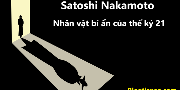 Kiến thức – Satoshi Nakamoto là ai? Nhân vật bí ẩn nhất thế kỷ 21
