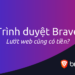 Kiến thức – Trình duyệt Brave là gì? Tốt hơn Chrome? Lướt web cũng có tiền!