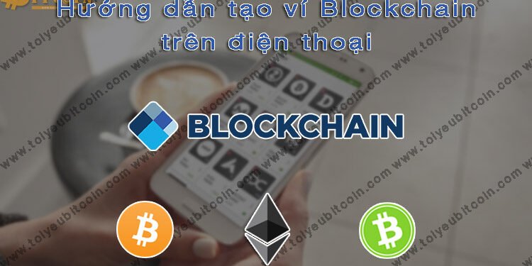 Ví (wallet) – Hướng dẫn cách Tạo và Sử dụng ví Bitcoin, Ethereum, Bitcoin Cash, Stellar trên điện thoại với Blockchain từ A – Z