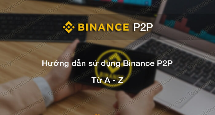 Đào coin – Binance P2P là gì? Hướng dẫn sử dụng và mua bán coin bằng VND trên nền tảng P2P của sàn giao dịch Binance