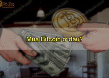 Đào coin – Mua Bitcoin ở đâu? Mua BTC như thế nào? Hướng dẫn cách mua bán Bitcoin giá rẻ, uy tín và an toàn tại Việt Nam