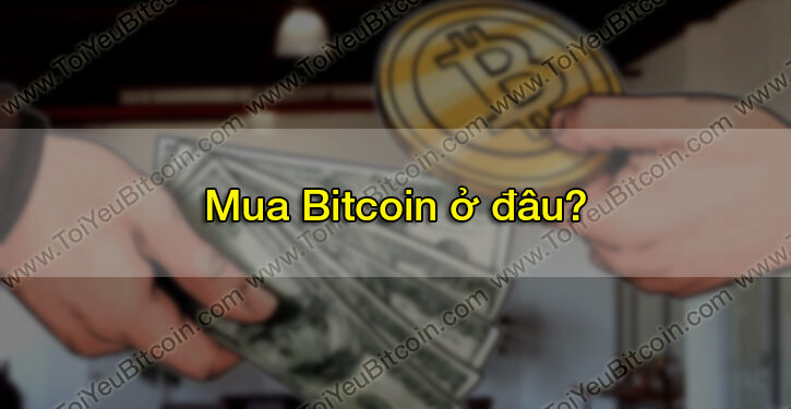 Đào coin – Mua Bitcoin ở đâu? Mua BTC như thế nào? Hướng dẫn cách mua bán Bitcoin giá rẻ, uy tín và an toàn tại Việt Nam