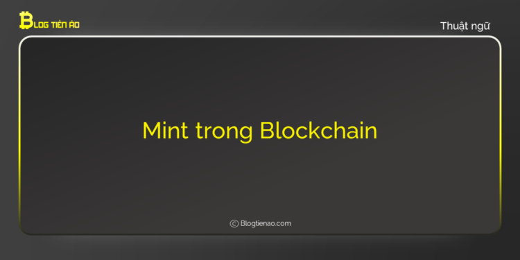 Kiến thức – Mint trong blockchain là gì? Mọi thứ cần biết về Mint