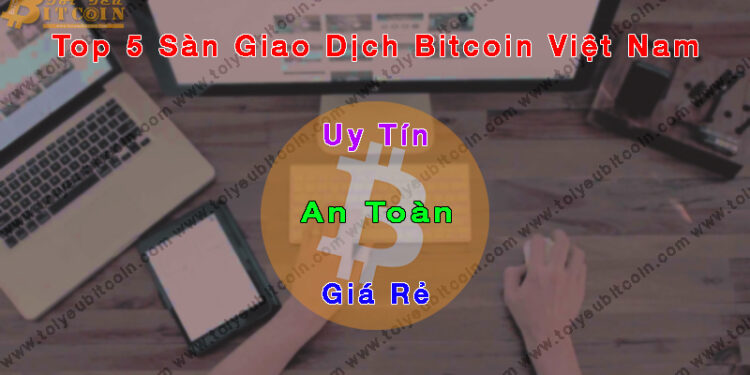 Đào coin – Top 5 sàn giao dịch mua bán Bitcoin và tiền điện tử uy tín, an toàn và giá rẻ nhất tại Việt nam
