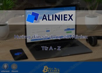 Đào coin – Hướng dẫn đăng ký, bảo mật, xác minh tài khoản, nạp/rút tiền và mua bán Coin trên sàn giao dịch Aliniex mới nhất