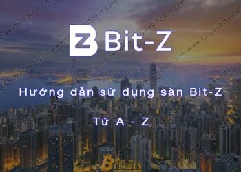 Đào coin – Hướng dẫn đăng ký, bảo mật, xác minh tài khoản, nạp/rút tiền và mua bán Coin trên sàn giao dịch Bit-Z mới nhất