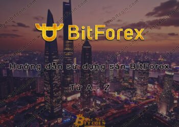 Đào coin – Hướng dẫn đăng ký, bảo mật, xác minh tài khoản, nạp/rút tiền và mua bán Coin trên sàn giao dịch BitForex mới nhất