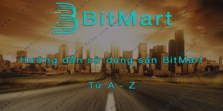 Đào coin – Hướng dẫn đăng ký, bảo mật, xác minh tài khoản, nạp/rút tiền và mua bán Coin trên sàn giao dịch BitMart mới nhất
