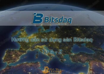 Đào coin – Hướng dẫn đăng ký, bảo mật, xác minh tài khoản, nạp/rút tiền và mua bán Coin trên sàn giao dịch Bitsdaq mới nhất
