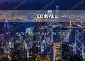 Đào coin – Hướng dẫn đăng ký, bảo mật, xác minh tài khoản, nạp/rút tiền và mua bán Coin trên sàn giao dịch CoinAll mới nhất