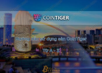Đào coin – Hướng dẫn đăng ký, bảo mật, xác minh tài khoản, nạp/rút tiền và mua bán Coin trên sàn giao dịch CoinTiger mới nhất
