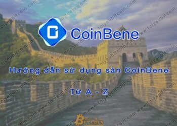 Đào coin – Hướng dẫn đăng ký, bảo mật, xác minh tài khoản, nạp/rút tiền và mua bán Coin trên sàn giao dịch CoinBene mới nhất