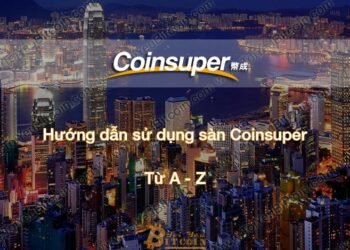 Đào coin – Hướng dẫn đăng ký, bảo mật, xác minh tài khoản, nạp/rút tiền và mua bán Coin trên sàn giao dịch Coinsuper mới nhất