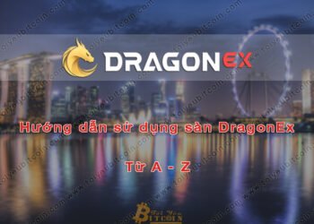 Đào coin – Hướng dẫn đăng ký, bảo mật, xác minh tài khoản, nạp/rút tiền và mua bán Coin trên sàn giao dịch DragonEX mới nhất