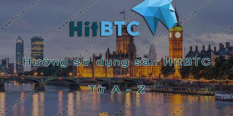 Đào coin – Hướng dẫn đăng ký, bảo mật, xác minh tài khoản, nạp/rút tiền và mua bán Coin trên sàn giao dịch HitBTC mới nhất
