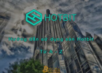 Đào coin – Hướng dẫn đăng ký, bảo mật, xác minh tài khoản, nạp/rút tiền và mua bán Coin trên sàn giao dịch Hotbit mới nhất