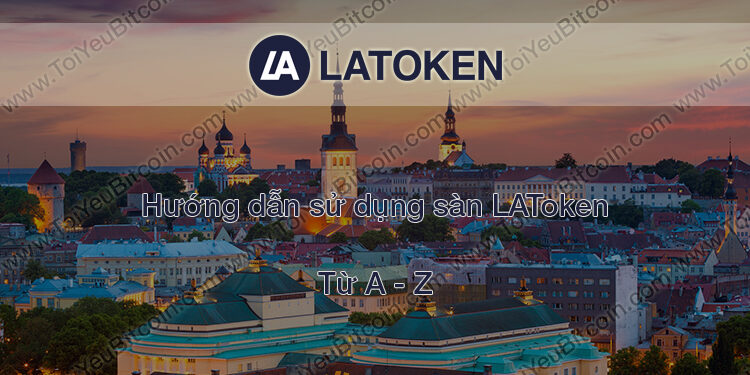 Đào coin – Hướng dẫn đăng ký, bảo mật, xác minh tài khoản, nạp/rút tiền và mua bán Coin trên sàn giao dịch LAToken mới nhất