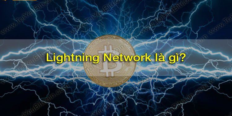 Đào coin – Lightning Network là gì? Tìm hiểu về giải pháp mở rộng quy mô của mạng lưới Bitcoin và tiền điện tử