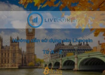 Đào coin – Hướng dẫn đăng ký, bảo mật, xác minh tài khoản, nạp/rút tiền và mua bán Coin trên sàn giao dịch Livecoin mới nhất