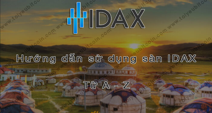 Đào coin – Hướng dẫn đăng ký, bảo mật, xác minh tài khoản, nạp/rút tiền và mua bán Coin trên sàn giao dịch IDAX mới nhất