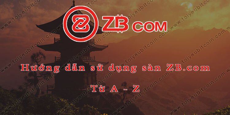 Đào coin – Hướng dẫn đăng ký, bảo mật, xác minh tài khoản, nạp/rút tiền và mua bán Coin trên sàn giao dịch ZB.COM mới nhất