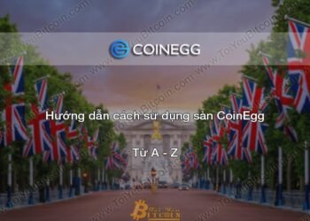 Đào coin – Hướng dẫn đăng ký, bảo mật, xác minh tài khoản, nạp/rút tiền và mua bán Coin trên sàn giao dịch CoinEgg mới nhất