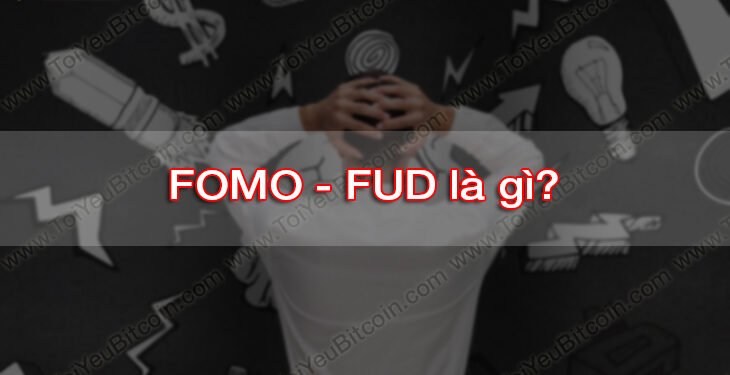 Đào coin – FOMO và FUD là gì? Làm sao để vượt qua được hai hội chứng này trong Trade coin?