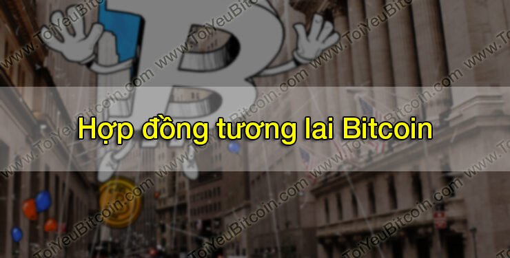 Đào coin – Hợp đồng tương lai Bitcoin là gì? Cách thức hoạt động ra sao? Ảnh hưởng của nó đến giá Bitcoin thế nào?