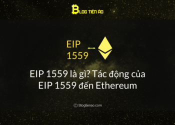 Kiến thức – EIP 1559 là gì? Tác động của EIP 1559 đến Ethereum