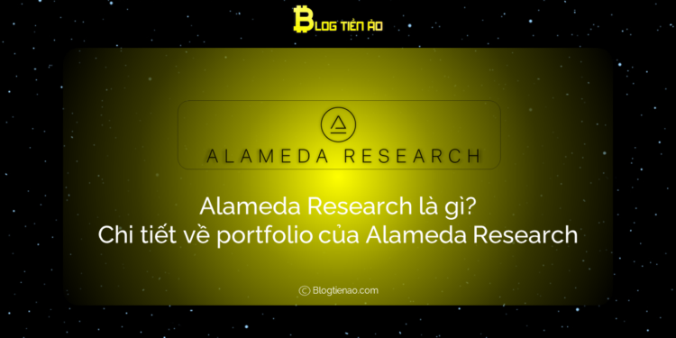 Kiến thức – ﻿Alameda Research là gì? Chi tiết portfolio của ﻿Alameda Research