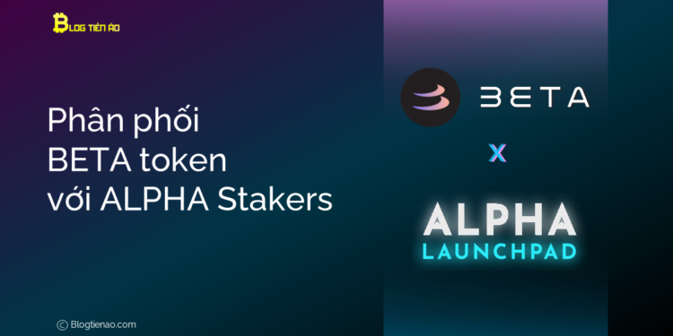Kiến thức – Giải thích về cách phân phối BETA token đối với ALPHA Staker