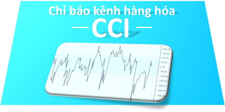 Kiến thức – Chỉ báo CCI là gì? Hướng dân sử dụng chỉ báo kênh hàng hóa…