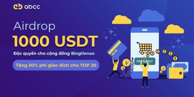 Sàn ABCC là gì? chương trình airdrop 1,000 USDT dành riêng cho cộng đồng Blogtienao
