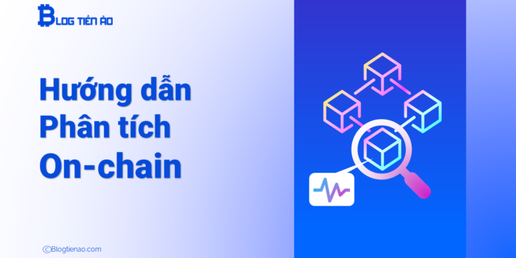 Dữ liệu on-chain là gì? Sử dụng dữ liệu on-chain thế nào cho hiệu quả?