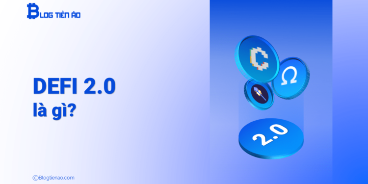 DeFi 2.0 là gì? Đầu tư vào thế hệ thứ hai này như thế nào?