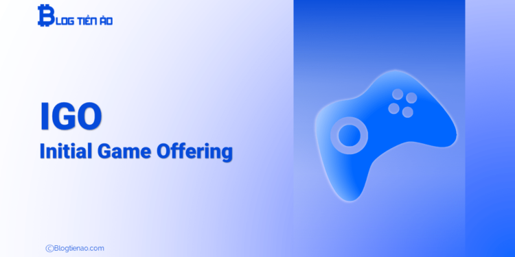 IGO (Initial Game Offering) là gì? Tìm hiểu về IGO từ A-Z