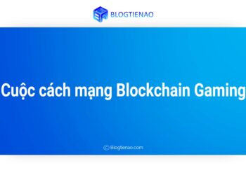 Cuộc cách mạng Blockchain Gaming