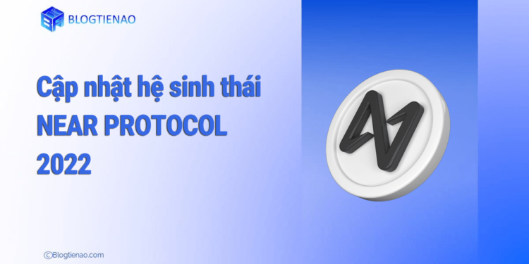 Cập nhật hệ sinh thái Near Protocol đầu năm 2022